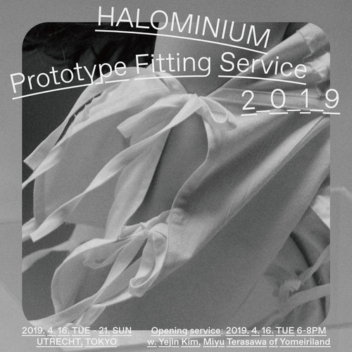HALOMINIUM / PROTOTYPE FITTING SERVICE(2019)