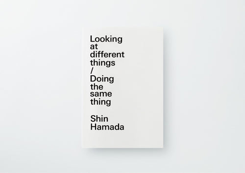 Shin Hamada『Looking at different things / Doing the same thing』