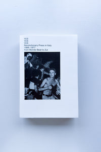 Yes Yes Yes. Revolutionary Press in Italy. 1966-1977, from Mondo Beat to Zut