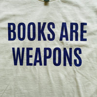 BOOKS ARE WEAPONS T-shirts  / All-You-Can-Eat Press