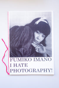 I HATE PHOTOGRAPHY! / fumiko imano