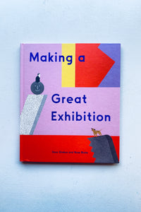 MAKING A GREAT EXHIBITION / Rose Blake & Doro Globus