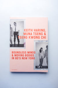 Boundless Minds & Moving Bodies in 80's New York / Keith Haring, Muna Tseng, Tseng Kwong Chi